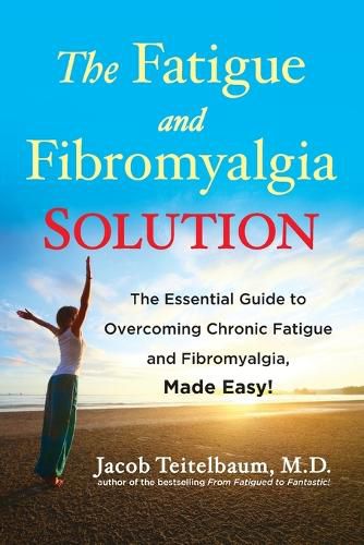 Cover image for Fatigue and Fibromyalgia Solution: The Essential Guide to Overcoming Chronic Fatigue and Fibromyalgia, Made Easy!