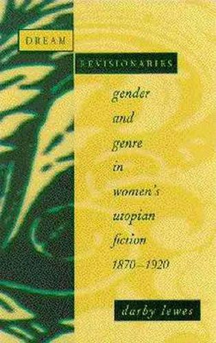 Cover image for Dream Revisionaries: Gender and Genre in Women's Utopian Fiction, 1870-1920