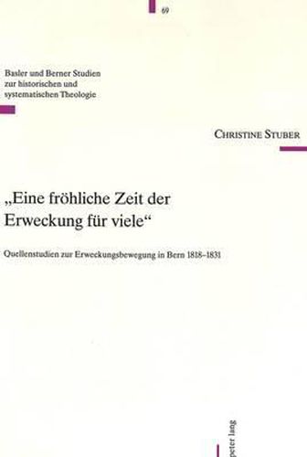 Cover image for Eine Froehliche Zeit Der Erweckung Fuer Viele: Quellenstudien Zur Erweckungsbewegung in Bern 1818-1831