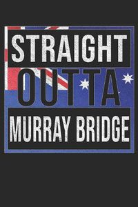 Cover image for Straight Outta Murray Bridge: Murray Bridge Notebook Journal 6x9 Personalized Gift For Australia From South Australia