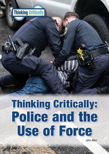 Cover image for Thinking Critically Police and the Use of Force