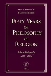 Cover image for Fifty Years of Philosophy of Religion: A Select Bibliography (1955-2005)