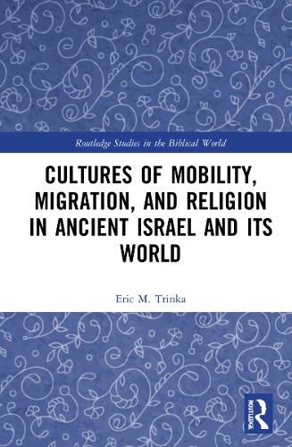 Cover image for Cultures of Mobility, Migration, and Religion in Ancient Israel and Its World