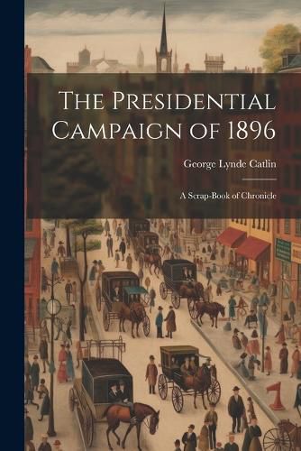 Cover image for The Presidential Campaign of 1896