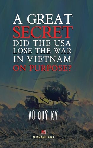 Cover image for A Great Secret - Did The USA Lose The War In Vietnam On Purpose (hardcover)