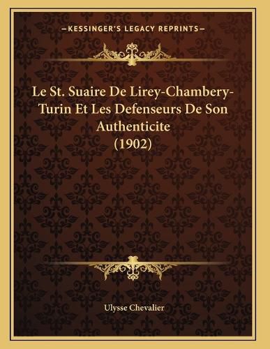 Cover image for Le St. Suaire de Lirey-Chambery-Turin Et Les Defenseurs de Son Authenticite (1902)