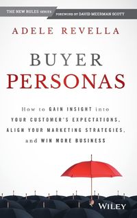 Cover image for Buyer Personas - How to Gain Insight into your Customer's Expectations, Align your Marketing Strategies, and Win More Business