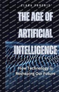 Cover image for The Age of Artificial Intelligence