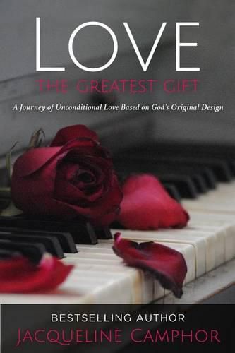 Cover image for Love The Greatest Gift: A Journey of Unconditional Love Based on God's Original Design