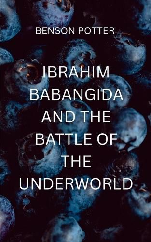 Cover image for Ibrahim Babangida And The Battle Of The Underworld