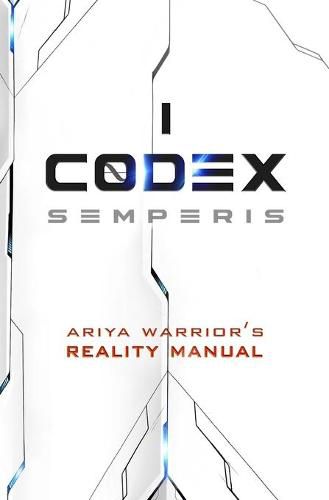 Codex Semperis: The Ariya Warrior's Reality Manual