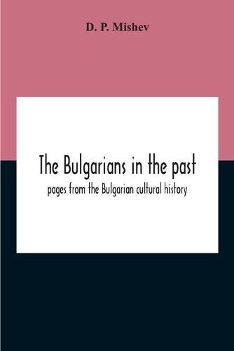 Cover image for The Bulgarians In The Past; Pages From The Bulgarian Cultural History