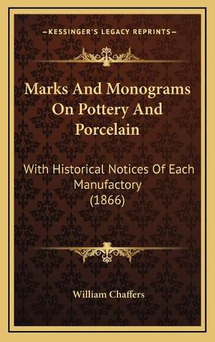 Marks and Monograms on Pottery and Porcelain: With Historical Notices of Each Manufactory (1866)