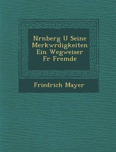 Cover image for N Rnberg U Seine Merkw Rdigkeiten Ein Wegweiser F R Fremde