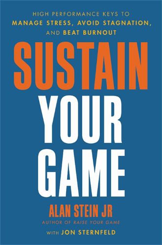 Cover image for Sustain Your Game: High Performance Keys to  Manage Stress, Avoid Stagnation, and Beat Burnout