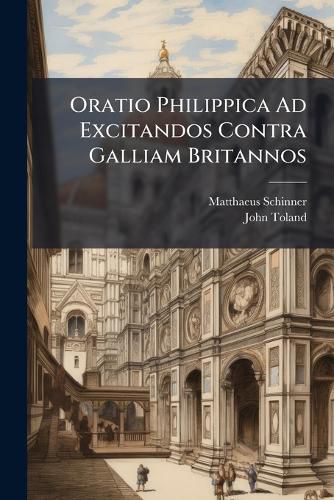 Cover image for Oratio Philippica Ad Excitandos Contra Galliam Britannos