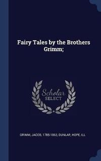 Cover image for Fairy Tales by the Brothers Grimm;