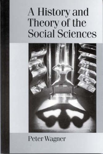 Cover image for A History and Theory of the Social Sciences: Not All That is Solid Melts into Air