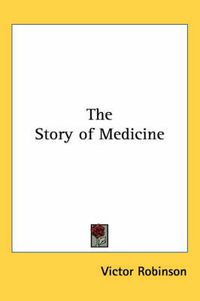 Cover image for The Story of Medicine