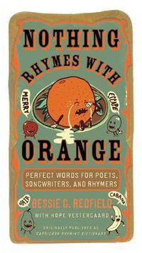 Cover image for Nothing Rhymes with Orange: Perfect Words for Poets, Songwriters, and Rhymers