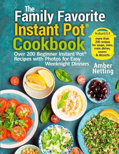 Cover image for The Family Favorite Instant Pot(R) Cookbook: Over 200 Beginner Instant Pot(R) Recipes with Photos for Easy Weeknight Dinners