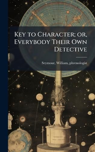 Cover image for Key to Character; or, Everybody Their Own Detective