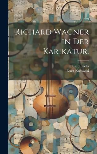 Cover image for Richard Wagner in der Karikatur.