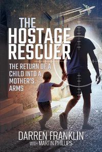 Cover image for The Hostage Rescuer: The Return of a Child into a Mother's Arms