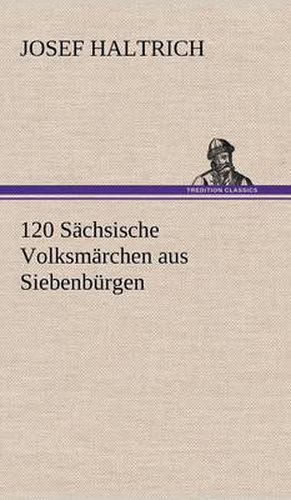 Cover image for 120 Sachsische Volksmarchen Aus Siebenburgen