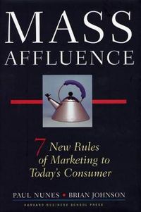 Cover image for Mass Affluence: Seven New Rules of Marketing to Today's Consumer