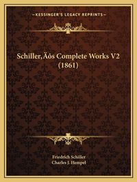 Cover image for Schillera Acentsacentsa A-Acentsa Acentss Complete Works V2 (1861)