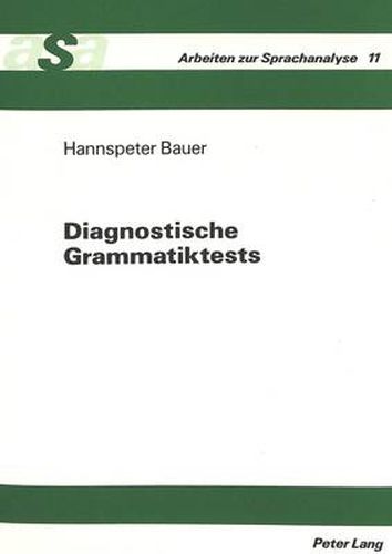 Diagnostische Grammatiktests: Planung, Konstruktion Und Anwendung Einer Testbatterie Zur Diagnose Sprachlicher Defizite Bei Heterogenen Schuelerpopulationen, Am Beispiel Der Einstufungsdiagnose Fuer Die Jahrgangsstufe 11.1