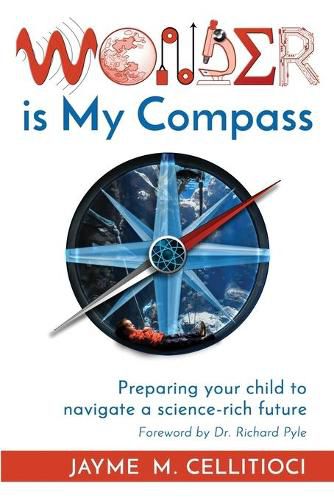 Cover image for Wonder is My Compass: Preparing Your Child to Navigate a Science-Rich Future