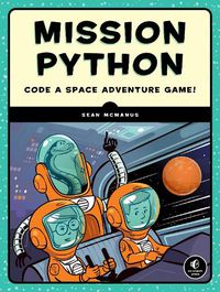 Cover image for Mission Python: Code a Space Adventure Game!