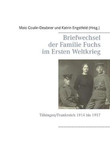 Cover image for Briefwechsel der Familie Fuchs im Ersten Weltkrieg: Tubingen/Frankreich 1914 bis 1917