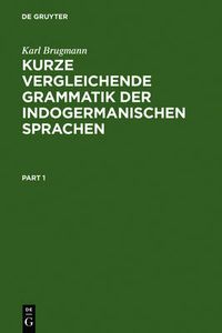 Cover image for Kurze Vergleichende Grammatik Der Indogermanischen Sprachen: Auf Grund Des Funfbandigen Grundrisses Der Vergleichenden Grammatik Der Indogermanischen Sprachen Von K. Brugmann Und B. Delbruck