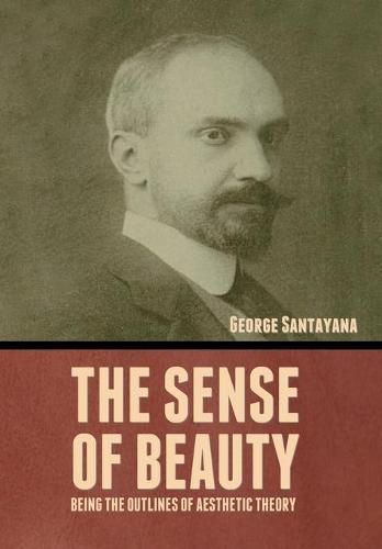 Cover image for The Sense of Beauty: Being the Outlines of Aesthetic Theory