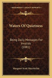 Cover image for Waters of Quietness: Being Daily Messages for Invalids (1881)