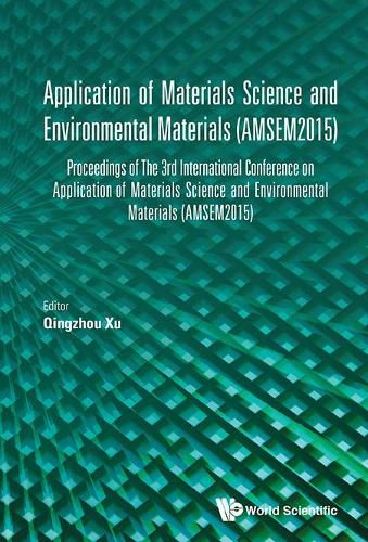 Cover image for Application Of Materials Science And Environmental Materials - Proceedings Of The 3rd International Conference (Amsem2015)