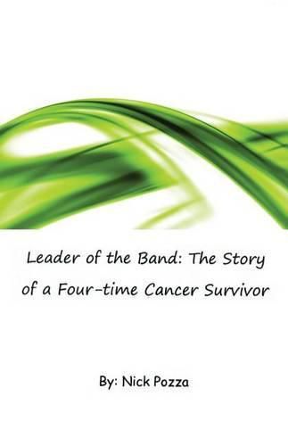 Cover image for Leader of the Band: The Story of a Four-time Cancer Survivor
