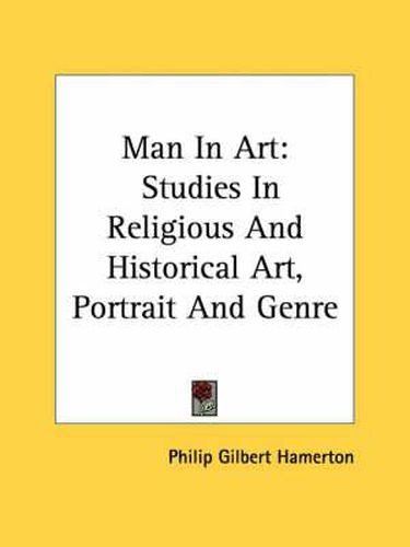 Man in Art: Studies in Religious and Historical Art, Portrait and Genre