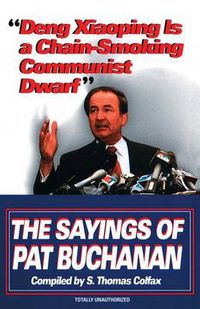 Cover image for Deng Xiaoping Is a Chain-Smoking Communist Dwarf: The Sayings of Pat Buchanan