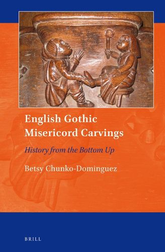 Cover image for English Gothic Misericord Carvings: History from the Bottom Up