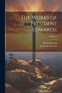 Cover image for The Works of President Edwards;; Volume 5