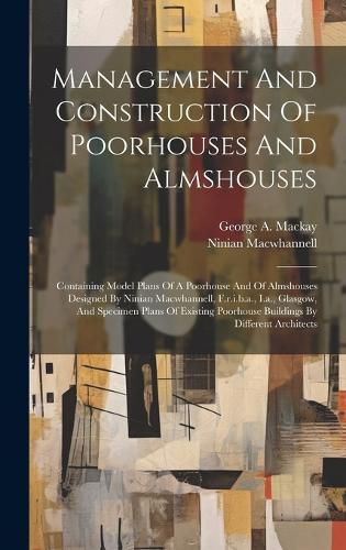 Cover image for Management And Construction Of Poorhouses And Almshouses