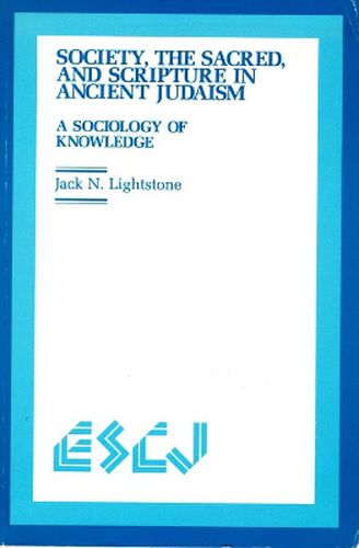 Cover image for Society, the Sacred and Scripture in Ancient Judaism: A Sociology of Knowledge