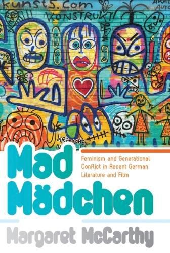 Cover image for Mad Madchen: Feminism and Generational Conflict in Recent German Literature and Film