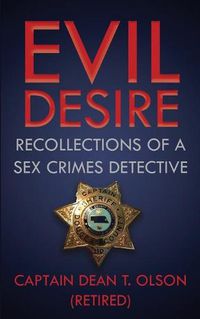 Cover image for Evil Desire: Recollections of a Sex Crimes Detective