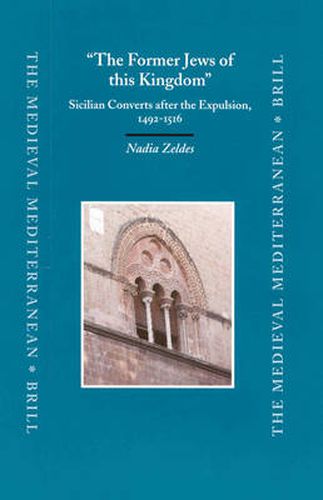 Cover image for The Former Jews of this Kingdom: Sicilian Converts after the Expulsion, 1492-1516