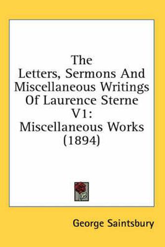 Cover image for The Letters, Sermons and Miscellaneous Writings of Laurence Sterne V1: Miscellaneous Works (1894)